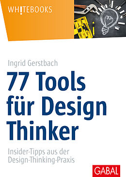Fester Einband 77 Tools für Design Thinker von Ingrid Gerstbach