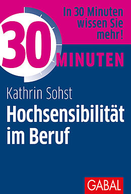 Kartonierter Einband 30 Minuten Hochsensibilität im Beruf von Kathrin Sohst