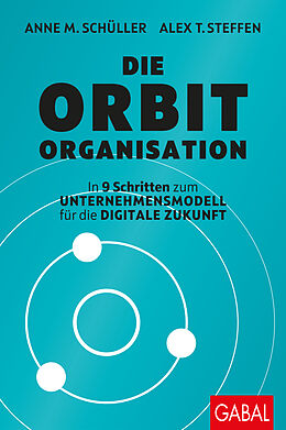 Fester Einband Die Orbit-Organisation von Anne M. Schüller, Alex T. Steffen