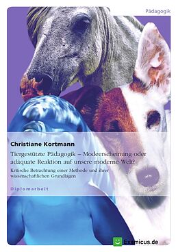 Kartonierter Einband Tiergestützte Pädagogik   Modeerscheinung oder adäquate Reaktion auf unsere moderne Welt? von Christiane Kortmann