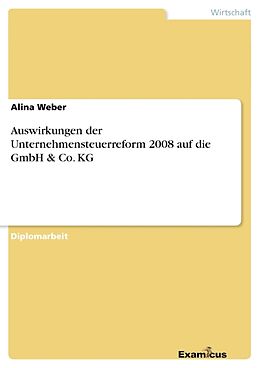Kartonierter Einband Auswirkungen der Unternehmensteuerreform 2008 auf die GmbH & Co. KG von Alina Weber