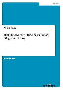 Kartonierter Einband Marketing-Konzept für eine stationäre Pflegeeinrichtung von Philipp Sauer
