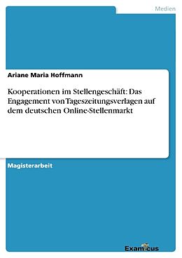 Kartonierter Einband Kooperationen im Stellengeschäft:Das Engagement von Tageszeitungsverlagen auf dem deutschen Online-Stellenmarkt von Ariane Maria Hoffmann