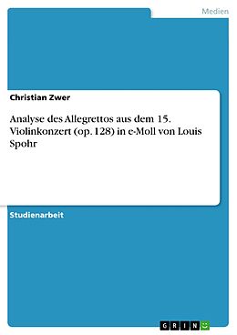 E-Book (epub) Analyse des Allegrettos aus dem 15. Violinkonzert (op. 128) in e-Moll von Louis Spohr von Christian Zwer