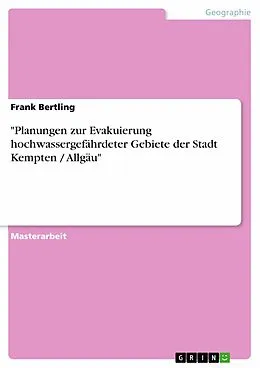 E-Book (pdf) "Planungen zur Evakuierung hochwassergefährdeter Gebiete der Stadt Kempten / Allgäu" von Frank Bertling