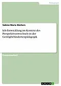 E-Book (epub) Ich-Entwicklung im Kontext des Perspektivenwechsels in der Geistigbehindertenpädagogik von Sabine Maria Büchers