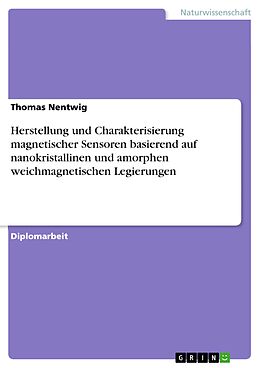 E-Book (pdf) Herstellung und Charakterisierung magnetischer Sensoren basierend auf nanokristallinen und amorphen weichmagnetischen Legierungen von Thomas Nentwig