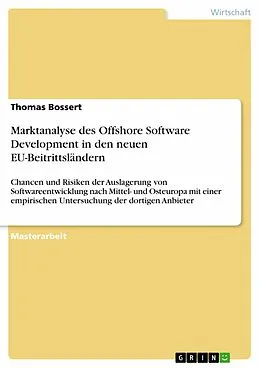 E-Book (epub) Marktanalyse des Offshore Software Development in den neuen EU-Beitrittsländern von Thomas Bossert