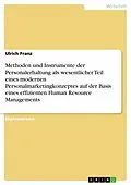 E-Book (epub) Methoden und Instrumente der Personalerhaltung als wesentlicher Teil eines modernen Personalmarketingkonzeptes auf der Basis eines effizienten Human Resource Managements von Ulrich Franz