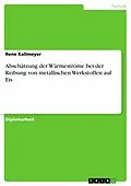 E-Book (pdf) Abschätzung der Wärmeströme bei der Reibung von metallischen Werkstoffen auf Eis von Rene Kallmeyer