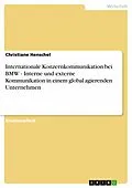 E-Book (epub) Internationale Konzernkommunikation bei BMW - Interne und externe Kommunikation in einem global agierenden Unternehmen von Christiane Henschel
