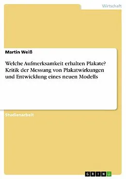 E-Book (epub) Welche Aufmerksamkeit erhalten Plakate? Kritik der Messung von Plakatwirkungen und Entwicklung eines neuen Modells von Martin Weiß