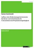 E-Book (pdf) Aufbau eines Risikomanagementsystems für kleine und mittelständische Unternehmen mit Projektleistungstätigkeit von Gunnar Zawistowski
