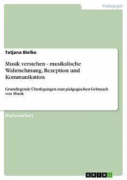 E-Book (epub) Musik verstehen - musikalische Wahrnehmung, Rezeption und Kommunikation von Tatjana Bielke