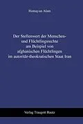 E-Book (pdf) Der Stellenwert der Menschen- und Flüchtlingsrechte am Beispiel von afghanischen Flüchtlingen im autoritär-theokratischen Staat Iran von Homayun Alam