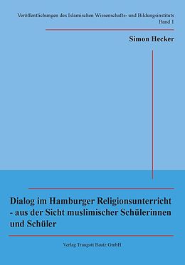 E-Book (pdf) Dialog im Hamburger Religionsunterricht - aus der Sicht muslimischer Schülerinnen und Schüler von Simon Hecker