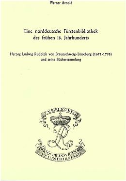 E-Book (pdf) Eine norddeutsche Fürstenbibliothek des frühen 18. Jahrhunderts von Werner Arnold