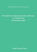 E-Book (pdf) Die Zukunft des Religionsunterrichts im Horizont von Globalisierung und Multikulturalität von Eckart Gottwald, Folkert Rickers