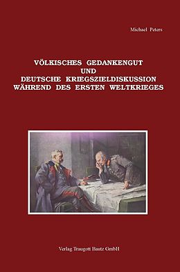 E-Book (pdf) Völkisches Gedankengut und deutsche Kriegszieldiskussion während des Ersten Weltkrieges von Michael Peters