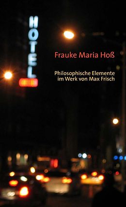 E-Book (pdf) Philosophische Elemente im Werk von Max Frisch von Frauke Maria Hoß