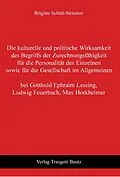 E-Book (pdf) Die kulturelle und politische Wirksamkeit des Begriffs der Zurechnungsfähigkeit für die Personalität des Einzelnen sowie für die Gesellschaft im Allgemeinen bei Gotthold Ephraim Lessing, Ludwig Feuerbach, Max Horkheimer von Brigitte Schütt-Striemer