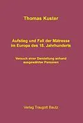 E-Book (pdf) Aufstieg und Fall der Mätresse im Europa des 18. Jahrhunderts von Thomas Kuster