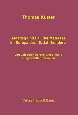 E-Book (pdf) Aufstieg und Fall der Mätresse im Europa des 18. Jahrhunderts von Thomas Kuster