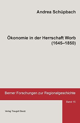 E-Book (pdf) Ökonomie in der Herrschaft Worb (1645-1850) von Andrea Schüpbach