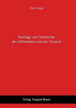 E-Book (pdf) Beiträge zur Geschichte des Mittelalters und der Neuzeit von Peter Stegt