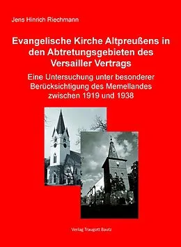 E-Book (pdf) Die Evangelische Kirche Altpreußens in den Abtretungsgebieten des Versailler Vertrags von Jens Hinrich Riechmann