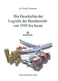 E-Book (pdf) Die Geschichte der Logistik der Bundeswehr von 1955 bis heute von Georg Thielmann