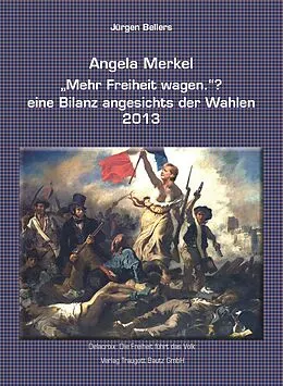 E-Book (pdf) Angela Merkel "Mehr Freiheit wagen." ? eine Bilanz angesichts der Wahlen 2013 von Jürgen Bellers