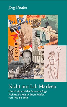 E-Book (pdf) Nicht nur Lili Marleen Hans Leip und der Esperantologe Richard Schulz in ihren Briefen von 1943 bis 1983 von Jörg Deuter