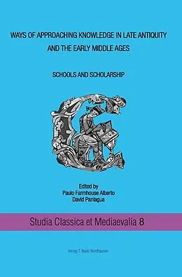 E-Book (pdf) Ways of approaching knowledge in late antiquity and the early middle ages Schools and Scholarship von 