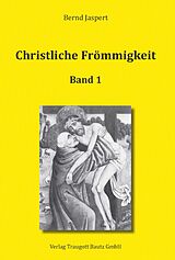 E-Book (pdf) Christliche Frömmigkeit Studien und Texte zu ihrer Geschichte von Bernd Jaspert