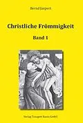 E-Book (pdf) Christliche Frömmigkeit Studien und Texte zu ihrer Geschichte von Bernd Jaspert