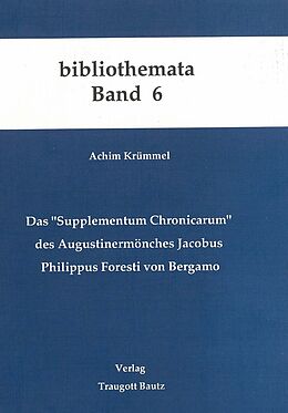 E-Book (pdf) Das &quot;Supplementum Chronicarum&quot; des Augustinermönches Jacobus Philippus Foresti von Bergamo von Achim Krümmel