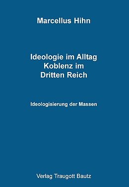 E-Book (pdf) Ideologie im Alltag. Koblenz im Dritten Reich von Marcellus Hihn