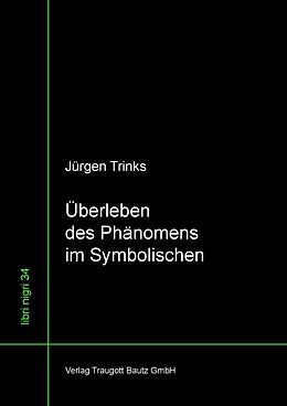 E-Book (pdf) Überleben des Phänomens im Symbolischen von Jürgen Trinks