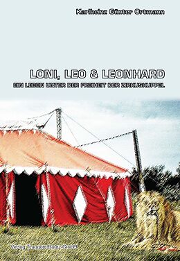 E-Book (pdf) Loni, Leo und Leonhard Ein Leben unter der Freiheit der Zirkuskuppel von Karlheinz Günter Ortmann