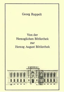 E-Book (pdf) Von der Herzoglichen Bibliothek zur Herzog August Bibliothek von Georg Ruppelt