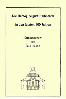 E-Book (pdf) Die Herzog August Bibliothek in den letzten 100 Jahren von Wolfgang Milde, Georg Ruppelt, Paul Raabe