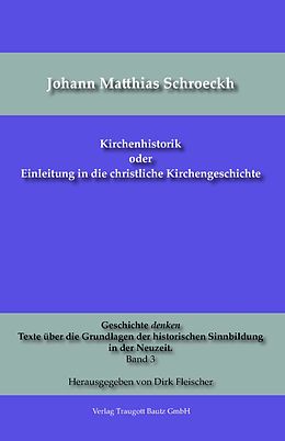 E-Book (pdf) Kirchenhistorik oder Einleitung in die christliche Kirchengeschichte von Johann Matthias Schroeckh