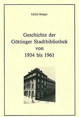 E-Book (pdf) Geschichte der Göttinger Stadtbibliothek von 1934 bis 1961 von Ulrich Hunger