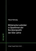 E-Book (pdf) Militärische Leitbilder in Spielfilmen der Bundesrepublik der 50er Jahre von Klaus Kanzog