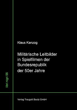 E-Book (pdf) Militärische Leitbilder in Spielfilmen der Bundesrepublik der 50er Jahre von Klaus Kanzog