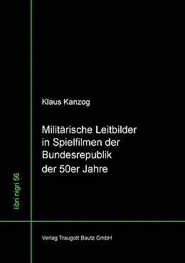 E-Book (pdf) Militärische Leitbilder in Spielfilmen der Bundesrepublik der 50er Jahre von Klaus Kanzog