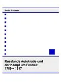 E-Book (pdf) Russlands Autokratie und der Kampf um Freiheit 1789  1917 von Martin Schneider