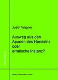 E-Book (pdf) Ausweg aus den Aporien des Handelns oder erratische Instanz? von Judith Wagner