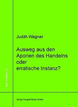 E-Book (pdf) Ausweg aus den Aporien des Handelns oder erratische Instanz? von Judith Wagner
